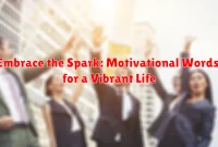 Embrace the Spark: Motivational Words for a Vibrant Life