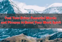 Fuel Your Drive: Powerful Words and Phrases to Boost Your Work Spirit
