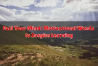 Fuel Your Mind: Motivational Words to Inspire Learning