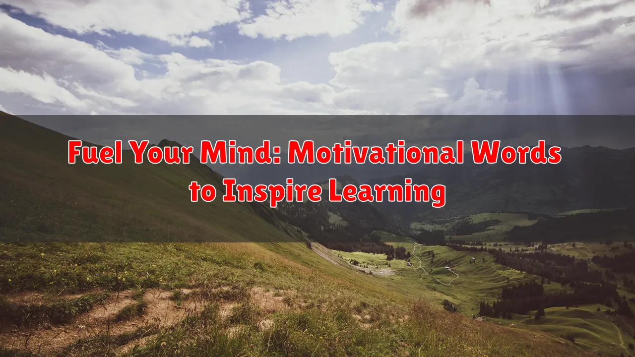 Fuel Your Mind: Motivational Words to Inspire Learning