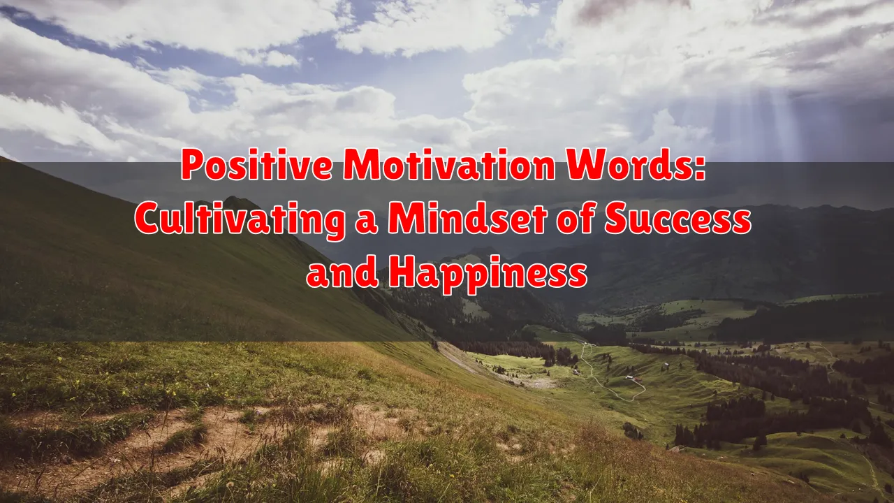 Positive Motivation Words: Cultivating a Mindset of Success and Happiness