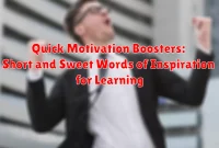 Quick Motivation Boosters: Short and Sweet Words of Inspiration for Learning