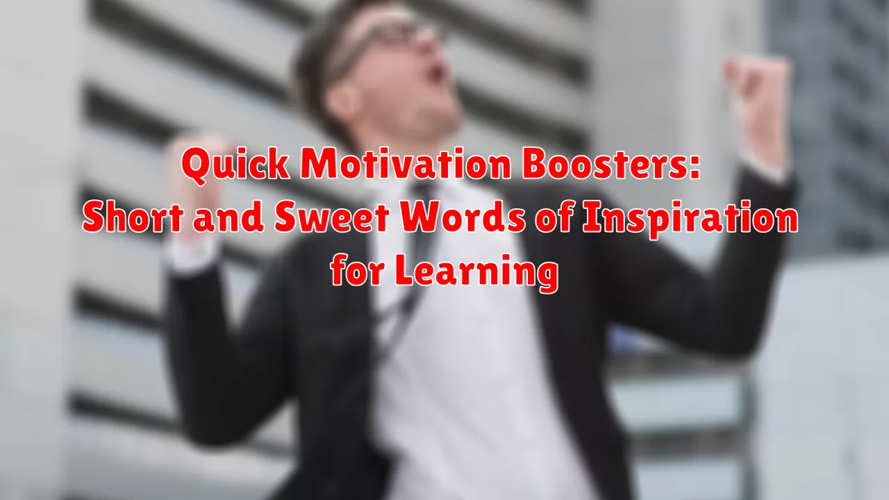 Quick Motivation Boosters: Short and Sweet Words of Inspiration for Learning