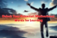 Unlock Your Potential: Motivational Words for Learning