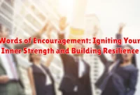 Words of Encouragement: Igniting Your Inner Strength and Building Resilience